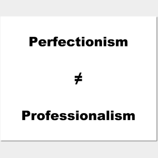 Perfectionism Doesn't Equal Professionalism- Vertical Black Text Posters and Art